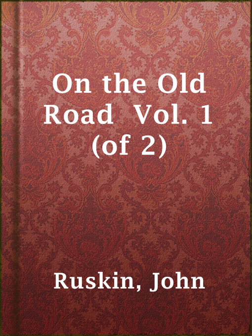 Title details for On the Old Road  Vol. 1  (of 2) by John Ruskin - Available